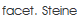facet. Steine